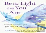 Be The Light That You Are
