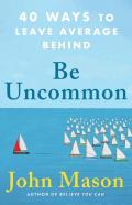 Be Uncommon Â€“ 40 Ways To Leave Average Behind