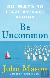 Be Uncommon Â€“ 40 Ways To Leave Average Behind