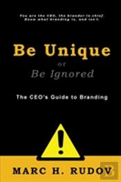 Be Unique Or Be Ignored: The Ceo'S Guide To Branding