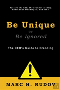 Bertrand.pt - Be Unique Or Be Ignored: The Ceo'S Guide To Branding