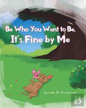 Be Who You Want To Be, It'S Fine By Me