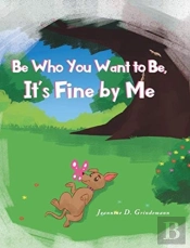 Be Who You Want To Be, It'S Fine By Me