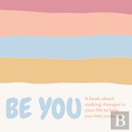Be You ( A Book About Self-Love And Making Small Changes In Your Life To Help You Feel Amazing).