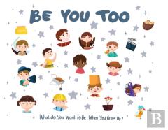 Be You Too - What Do I Want To Be When I Grow Up Kids Book