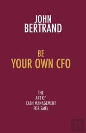 Be Your Own Cfo The Art Of Cash Management For Smes
