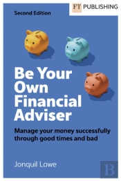 Be Your Own Financial Adviser: Manage Your Finances Successfully Through Good Times And Bad
