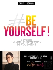 Be Yourself ! ; Devenez La Meilleure Version De Vous-Même