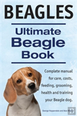 Bertrand.pt - Beagles. Ultimate Beagle Book. Beagle Complete Manual For Care, Costs, Feeding, Grooming, Health And Training.