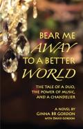 Bear Me Away To A Better World