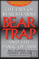 Bear Trap, The Fall Of Bear Stearns And The Panic Of 2008
