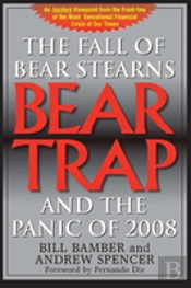 Bear Trap, The Fall Of Bear Stearns And The Panic Of 2008