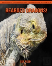 Bearded Dragons! An Educational Children'S Book About Bearded Dragons With Fun Facts