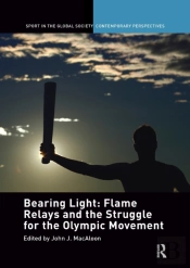 Bearing Light: Flame Relays And The Struggle For The Olympic Movement