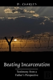 Beating Incarceration: Testimony From A Father'S Perspective