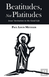 Beatitudes, Not Platitudes