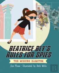 Beatrice Bly'S Rules For Spies 1: The Missing Hamster