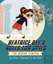 Beatrice Bly'S Rules For Spies 1: The Missing Hamster