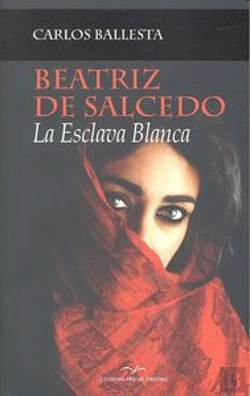 Bertrand.pt - Beatriz De Salcedo. La Esclava Blanca