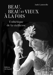 Beau, Beau Et Vieux À La Fois : Esthétique De La Vieillesse