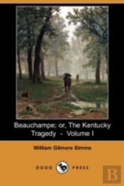 Beauchampe; Or, The Kentucky Tragedy - Volume I (Dodo Press)