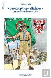 Beaucoup Trop Catholique : Le Bienheureux Marcel Callo