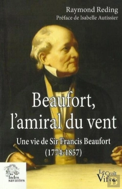 Bertrand.pt - Beaufort, L'Amiral Du Vent ; Une Vie De Sir Francis Beaufort (1774-1857)