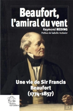 Bertrand.pt - Beaufort, L'Amiral Du Vent ; Une Vie De Sir Francis Beaufort (1774-1857)
