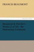 Beaumont & Fletcher'S Works (2 Of 10) - The Humourous Lieutenant