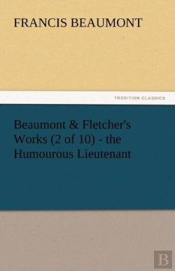 Bertrand.pt - Beaumont & Fletcher'S Works (2 Of 10) - The Humourous Lieutenant