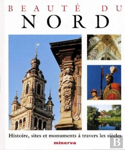 Bertrand.pt - Beauté Du Nord ; Histoire, Sites Et Monuments À Travers Les Siècles