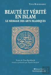 Beauté Et Vérité En Islam. Le Message Des Arts Islamiques