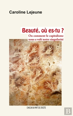 Bertrand.pt - Beauté, Où Es-Tu ? : Ou Comment Le Capitalisme Nous A Volé Notre Singularité