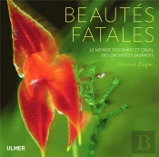 Beautes Fatales.Le Monde Des Orchidees Sauvages