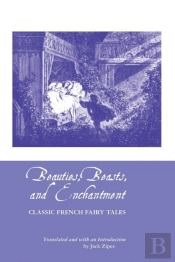 Beauties, Beasts And Enchantment: Classic French Fairy Tales