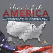 Beautiful America | Geography Of The United States | Book For Curious Girls | Social Studies 5th Grade | Children'S Geography & Cultures Books