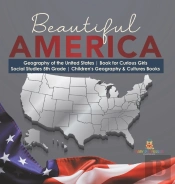 Beautiful America | Geography Of The United States | Book For Curious Girls | Social Studies 5th Grade | Children'S Geography & Cultures Books