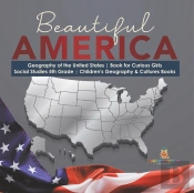 Beautiful America | Geography Of The United States | Book For Curious Girls | Social Studies 5th Grade | Children'S Geography & Cultures Books