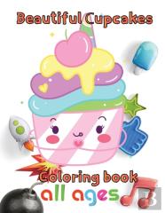 Beautiful Cupcakes Coloring Book  All Ages
