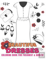 Beautiful Dresses Coloring Book For Fusionist & Adults