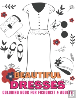 Bertrand.pt - Beautiful Dresses Coloring Book For Fusionist & Adults
