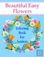 Beautiful Easy Flowers Coloring Book For Seniors