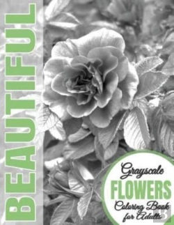 Bertrand.pt - Beautiful Grayscale Flowers Adult Coloring Book: Grayscale Coloring) (Art Therapy)  (Adult   Coloring Book) (Realistic Photo Coloring) (Relaxation)