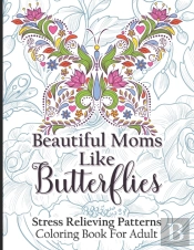 Beautiful Moms Like Butterflies- Stress Relieving Patterns Coloring Book For Adult