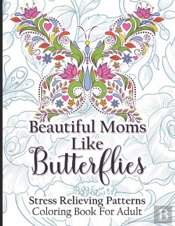 Bertrand.pt - Beautiful Moms Like Butterflies- Stress Relieving Patterns Coloring Book For Adult