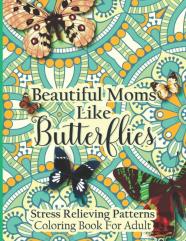 Beautiful Moms Like Butterflies- Stress Relieving Patterns Coloring Book For Adult