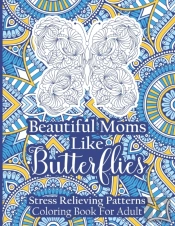 Beautiful Moms Like Butterflies- Stress Relieving Patterns Coloring Book For Adult