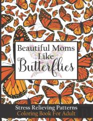 Beautiful Moms Like Butterflies- Stress Relieving Patterns Coloring Book For Adult
