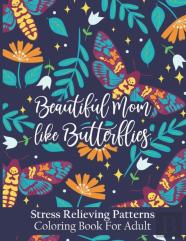 Beautiful Moms Like Butterflies- Stress Relieving Patterns Coloring Book For Adult