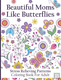 Bertrand.pt - Beautiful Moms Like Butterflies- Stress Relieving Patterns Coloring Book For Adult